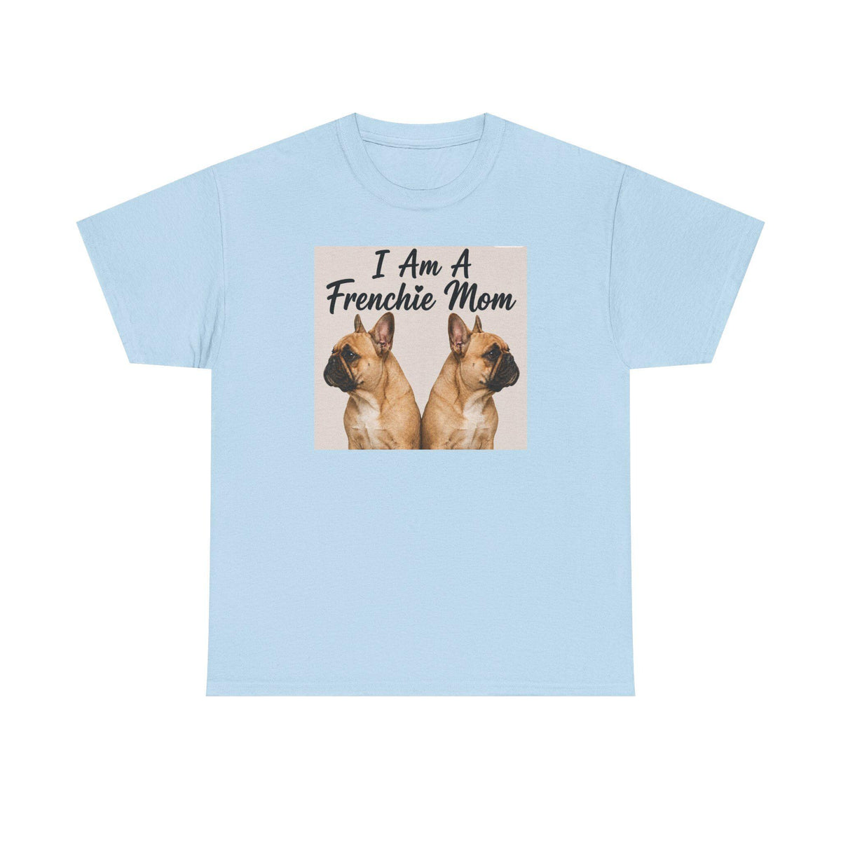 I Am A Frenchie Mom T-Shirt | French Bulldog Mom Shirt, Dog Mom Tee